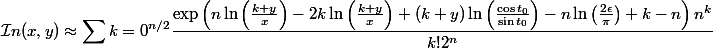 \begin{aligned} \mathcal{I}n(x,y) &\approx \sum{k=0}^{n/2} \frac{\exp\left(n\ln\left(\frac{k+y}{x}\right) - 2k\ln\left(\frac{k+y}{x}\right) + (k+y)\ln\left(\frac{\cos t_0}{\sin t_0}\right) - n\ln\left(\frac{2\epsilon}{\pi}\right) + k - n\right) n^k}{k! 2^n} \end{aligned}